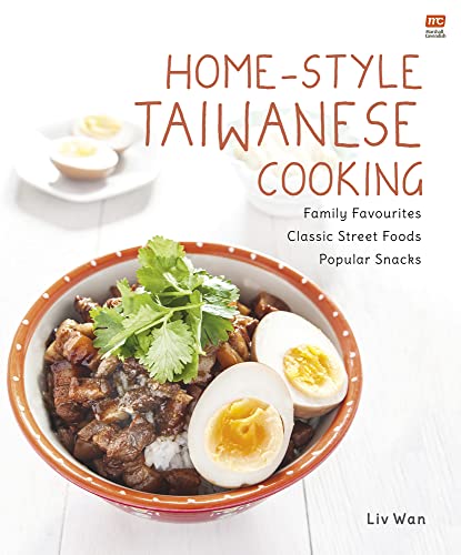Home-Style Taiwanese Cooking: Family Favourites, Classic Street Foods, Popular Snacks