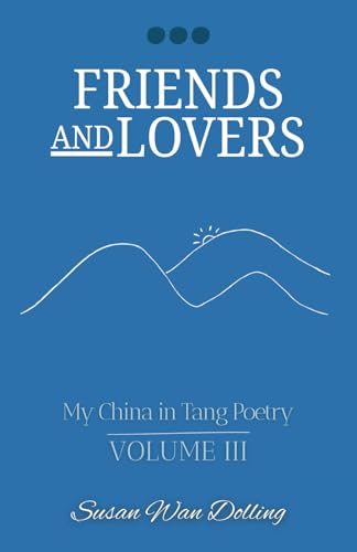 Friends and Lovers: My China in Tang Poetry Book 3 von Earnshaw Books