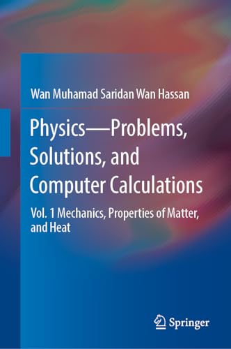 Physics―Problems, Solutions, and Computer Calculations: Vol. 1 Mechanics, Properties of Matter, and Heat