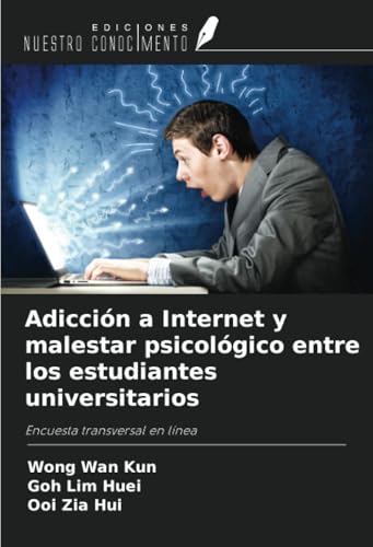 Adicción a Internet y malestar psicológico entre los estudiantes universitarios: Encuesta transversal en línea von Ediciones Nuestro Conocimiento