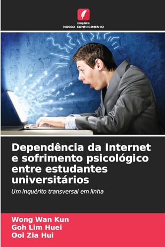 Dependência da Internet e sofrimento psicológico entre estudantes universitários: Um inquérito transversal em linha von Edições Nosso Conhecimento