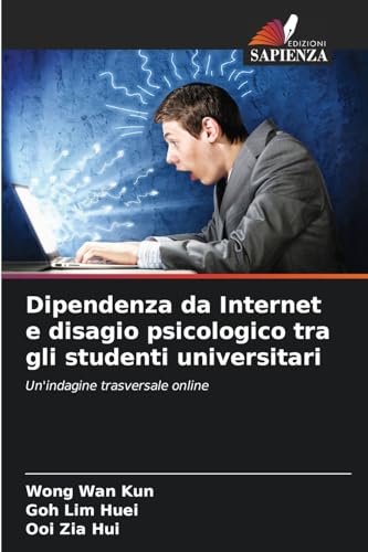 Dipendenza da Internet e disagio psicologico tra gli studenti universitari: Un'indagine trasversale online von Edizioni Sapienza