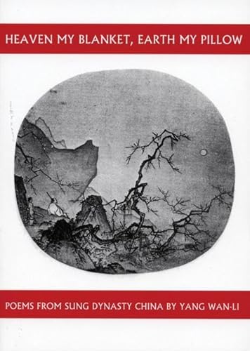 Heaven My Blanket, Earth My Pillow: Poems from Sung Dynasty China by Yang Wan-Li (Companions for the Journey, Band 4)