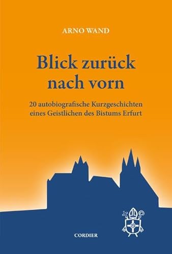 Blick zurück nach vorn: 20 autobiografische Kurzgeschichten eines Geistlichen des Bistums Erfurt von Verlag F. W. Cordier