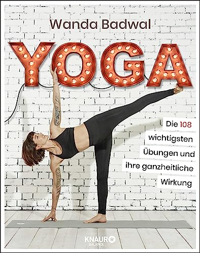 Yoga: Die 108 wichtigsten Übungen und ihre ganzheitliche Wirkung