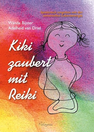 Kiki zaubert mit Reiki - für Kinder: Spielerisch umgehen mit der universellen Lebensenergie