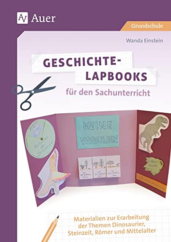 Geschichte-Lapbooks für den Sachunterricht: Materialien zur Erarbeitung der Themen Dinosaurier, Steinzeit, Römer und Mittelalter (2. bis 4. Klasse) (Lapbooks gestalten Grundschule) von Auer Verlag i.d.AAP LW