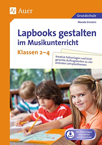 Lapbooks gestalten im Musikunterricht Kl. 2-4: Kreative Faltvorlagen und kindgerechte Auftragskarten zu vier zentralen Lehrplanthemen (2. bis 4. Klasse) (Lapbooks gestalten Grundschule) von Auer Verlag i.d.AAP LW