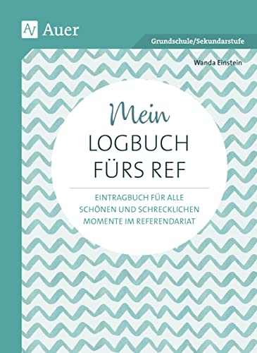 Mein Logbuch fürs Ref: Eintragbuch für alle schönen und schrecklichen Momente im Referendariat (Alle Klassenstufen) von Auer Verlag i.d.AAP LW