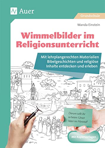 Wimmelbilder im Religionsunterricht: Mit lehrplangerechten Materialien Bibelgeschichten und religiöse Inhalte entdecken und erleben (1. bis 4. Klasse) (Wimmelbilder in der Grundschule) von Auer Verlag i.d.AAP LW