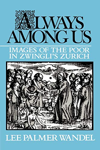 Always Among Us: Images of the Poor in Zwingli's Zurich von Cambridge University Press