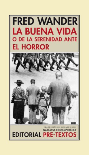 La buena vida o De la serenidad ante el horror (Narrativa contemporánea, Band 89) von PRETEXTOS