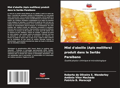 Miel d'abeille (Apis mellifera) produit dans le Sertão Paraibano: Qualité physico-chimique et microbiologique von Editions Notre Savoir