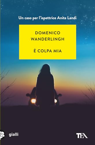 È colpa mia. Un caso per l'ispettore Anita Landi (Gialli TEA) von TEA