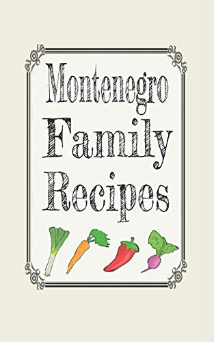 Montenegro family recipes: Blank cookbooks to write in