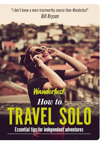 Wanderlust - How to Travel Solo: Holiday tips for independent adventurers von Welbeck Publishing