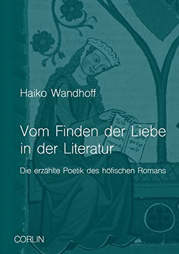 Vom Finden der Liebe in der Literatur: Die erzählte Poetik des höfischen Romans