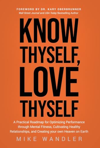 Know Thyself, Love Thyself: A Practical Roadmap for Optimizing Performance through Mental Fitness, Cultivating Healthy Relationships, and Creating your own Heaven on Earth von Ethos Collective
