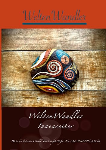 WeltenWandler , Innenseiter: Bis in den hintersten Winkel. Bis in tiefste Tiefen. Nur Mut. ICH BIN. Mit dir. WeltenWandler , Innenseiter: Bis in den hintersten Winkel. Bis in tiefste Tiefen. Nur Mut. ICH BIN. Mit dir.