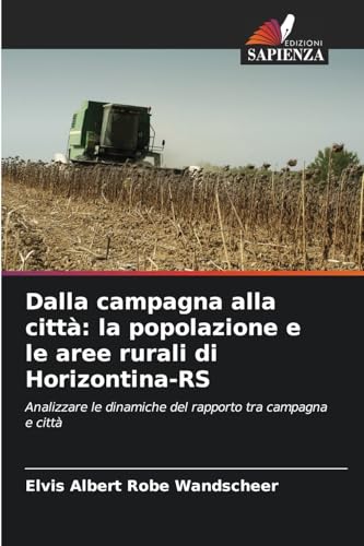 Dalla campagna alla città: la popolazione e le aree rurali di Horizontina-RS: Analizzare le dinamiche del rapporto tra campagna e città von Edizioni Sapienza