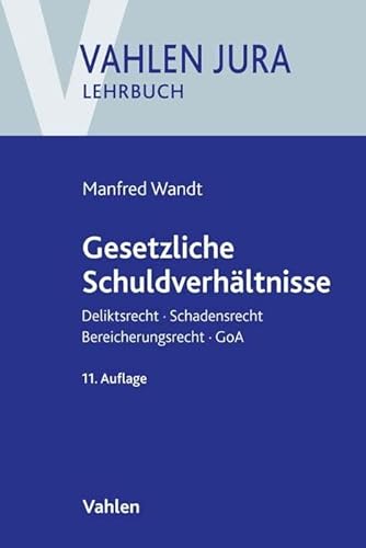 Gesetzliche Schuldverhältnisse: Deliktsrecht, Schadensrecht, Bereicherungsrecht, GoA (Vahlen Jura/Lehrbuch)