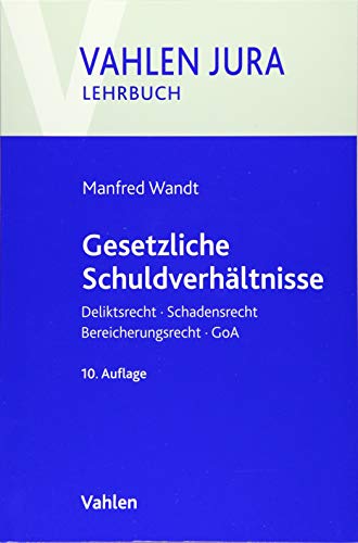 Gesetzliche Schuldverhältnisse: Deliktsrecht, Schadensrecht, Bereicherungsrecht, GoA (Vahlen Jura/Lehrbuch) Gesetzliche Schuldverhältnisse: Deliktsrecht, Schadensrecht, Bereicherungsrecht, GoA (Vahlen Jura/Lehrbuch)