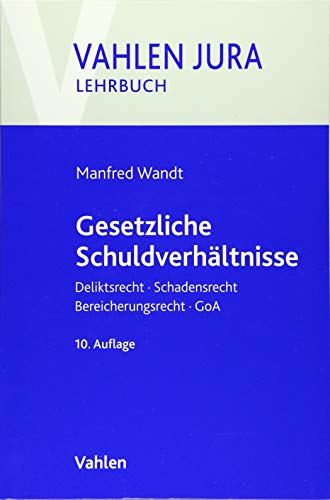 Gesetzliche Schuldverhältnisse: Deliktsrecht, Schadensrecht, Bereicherungsrecht, GoA (Vahlen Jura/Lehrbuch)