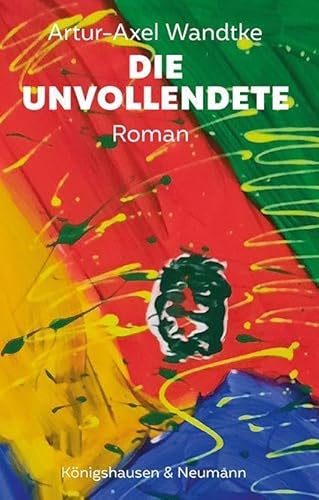 Die Unvollendete: Roman Die Unvollendete: Roman von Königshausen & Neumann