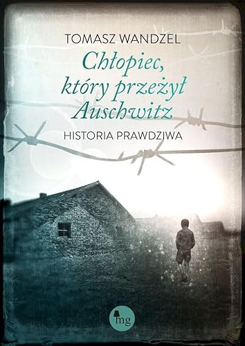 Chłopiec, który przeżył Auschwitz Historia prawdziwa von MG