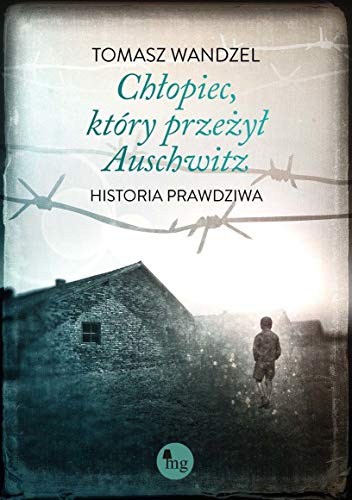 Chłopiec który przeżył Auschwitz: Historia prawdziwa
