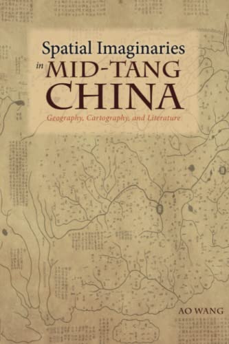 Spatial Imaginaries in Mid-Tang China: Geography, Cartography, and Literature (Cambria Sinophone World Series) von Cambria Press