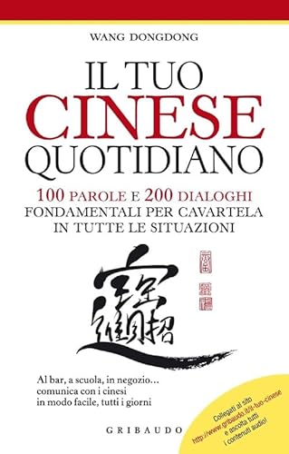 Il tuo cinese quotidiano. 100 parole e 200 dialoghi fondamentali per cavartela in tutte le situazioni (Straordinariamente) von Gribaudo