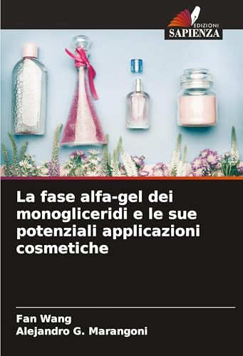 La fase alfa-gel dei monogliceridi e le sue potenziali applicazioni cosmetiche von VDM Verlag
