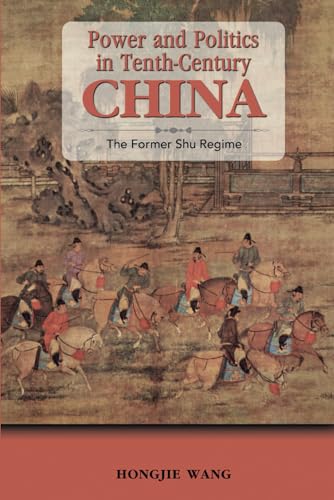 Power and Politics in Tenth-Century China: The Former Shu Regime von Cambria Press