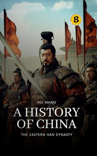 The Eastern Han Dynasty: A History of China: PART ONE von Hui Wang