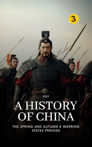The Spring and Autumn & Warring States Periods: A History of China: PART TWO von Hui Wang