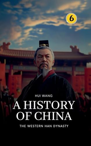 The Western Han Dynasty: A History of China von Hui Wang