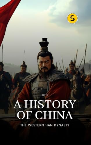 The Western Han Dynasty: A History of China: PART ONE von Hui Wang