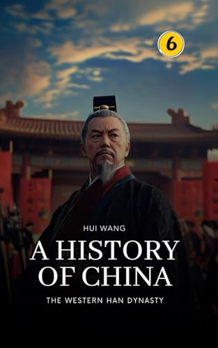 The Western Han Dynasty: A History of China: PART TWO von Hui Wang