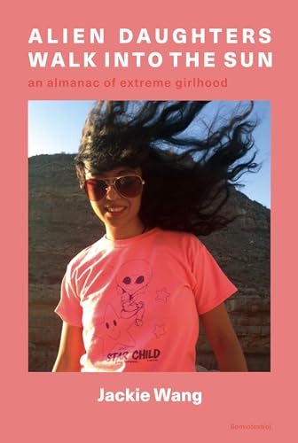 Alien Daughters Walk Into the Sun: An Almanac of Extreme Girlhood (Semiotext(e) / Native Agents) von Semiotext(e)