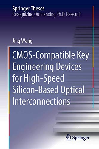 CMOS-Compatible Key Engineering Devices for High-Speed Silicon-Based Optical Interconnections (Springer Theses) von Springer