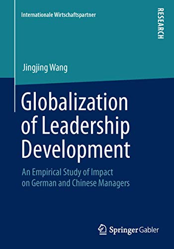 Globalization of Leadership Development: An Empirical Study of Impact on German and Chinese Managers (Internationale Wirtschaftspartner)