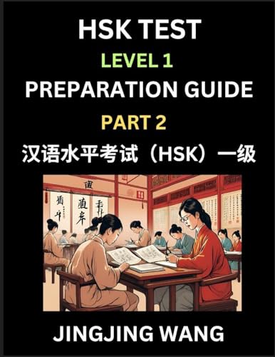 HSK Test Level 1 Preparation Guide (Part 2)- A Beginner's Study Material to Self-learn Mandarin Chinese Characters, Words, Example Sentences, ... Easy Lessons, Books for HSK All Levels von HSK Test Preparation Guide