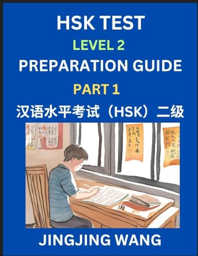 HSK Test Level 2 Preparation Guide (Part 1)- A Beginner's Study Material to Self-learn Mandarin Chinese Characters, Words, Example Sentences, ... Easy Lessons, Books for HSK All Levels von HSK Test Preparation Guide