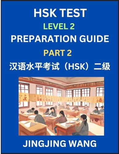 HSK Test Level 2 Preparation Guide (Part 2)- A Beginner's Study Material to Self-learn Mandarin Chinese Characters, Words, Example Sentences, ... Easy Lessons, Books for HSK All Levels von HSK Test Preparation Guide