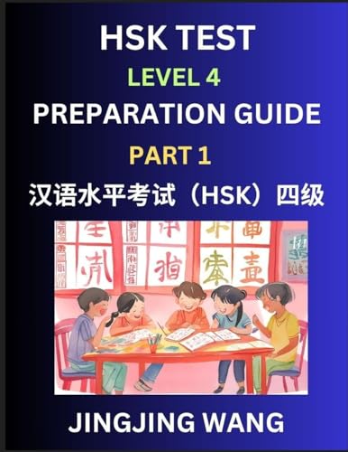 HSK Test Level 4 Preparation Guide (Part 1)- A Beginner's Study Material to Self-learn Mandarin Chinese Characters, Words, Example Sentences, ... Easy Lessons, Books for HSK All Levels von HSK Test Preparation Guide