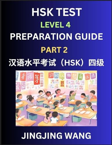 HSK Test Level 4 Preparation Guide (Part 2)- A Beginner's Course Study Material to Self-learn Mandarin Chinese Characters, Words, Example Sentences, ... Easy Lessons, Books for HSK All Levels von HSK Test Preparation Guide