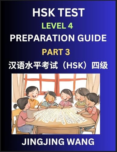 HSK Test Level 4 Preparation Guide (Part 3)- A Beginner's Course Study Material to Self-learn Mandarin Chinese Characters, Words, Example Sentences, ... Easy Lessons, Books for HSK All Levels von Hsk Test Preparation Guide