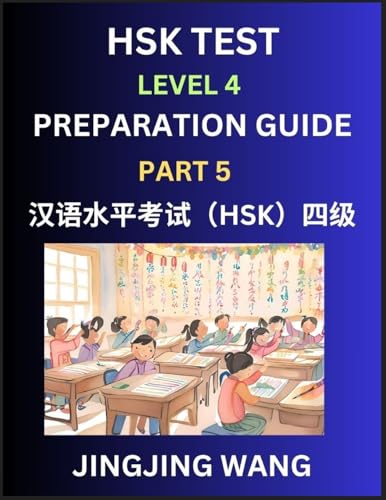 HSK Test Level 4 Preparation Guide (Part 5)- A Beginner's Course Study Material to Self-learn Mandarin Chinese Characters, Words, Example Sentences, ... Easy Lessons, Books for HSK All Levels von Hsk Test Preparation Guide