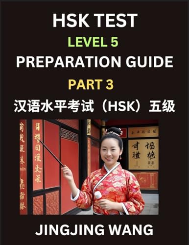 HSK Test Level 5 Course Preparation Guide (Part 3)- A Beginner's Course Study Material to Self-learn Mandarin Chinese Characters, Words, Example ... Easy Lessons, Books for HSK All Levels von Hsk Test Preparation Guide